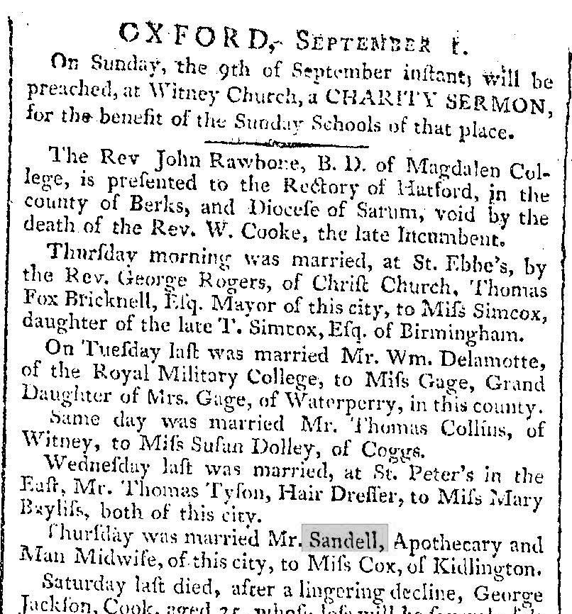 Marriage of Mr Sandell, Apothecary and Man Midwife to Miss Cox of Kidlington on Thursday (August 30th) 1804. Jacksons Oxford Journal, Saturday 1st September 1804, Issue 2679.